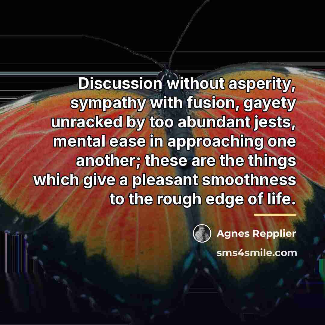 “Discussion without asperity, sympathy with fusion, gayety unracked by too…” quote by Agnes Repplier