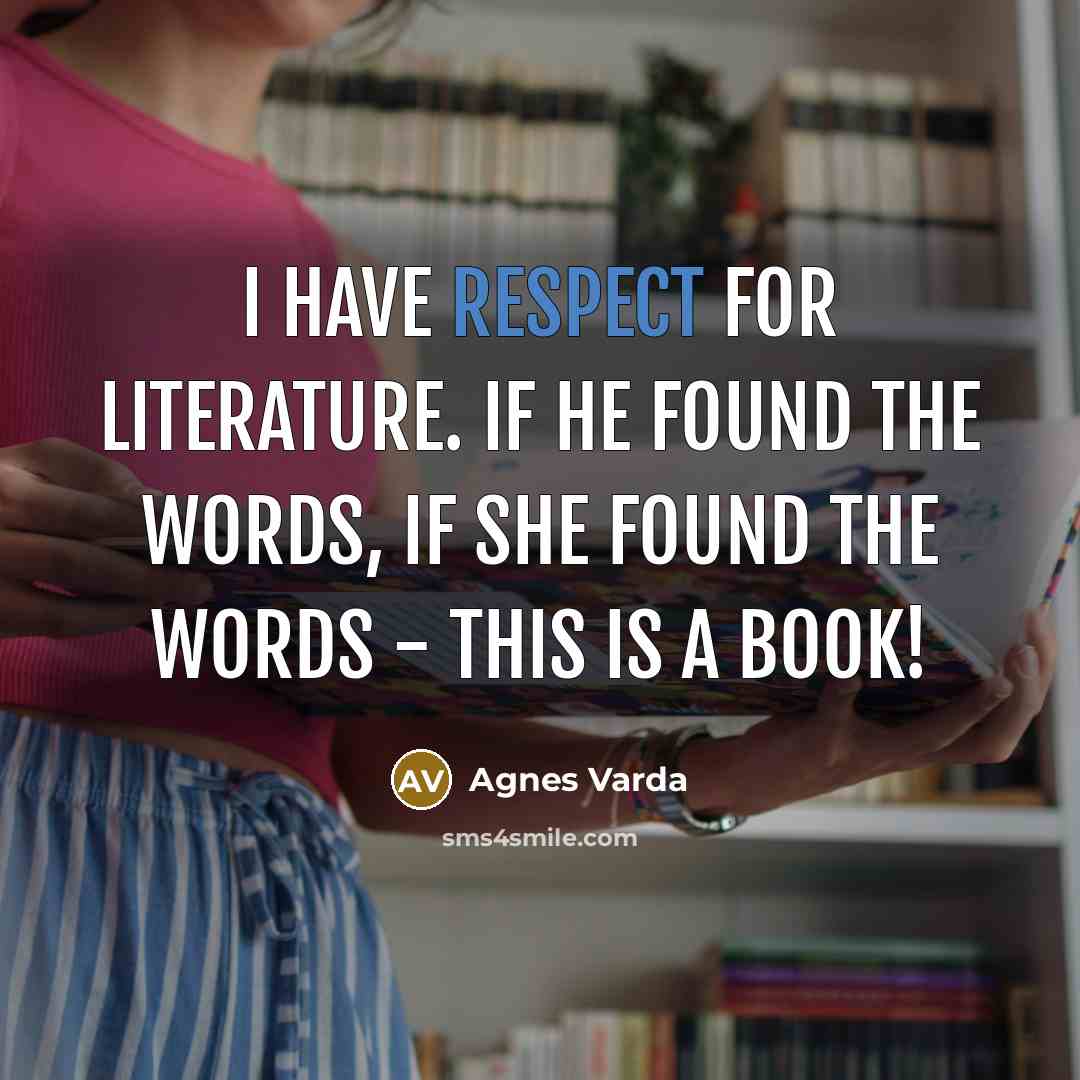 “I have respect for literature. If he found the words,…” quote by Agnes Varda