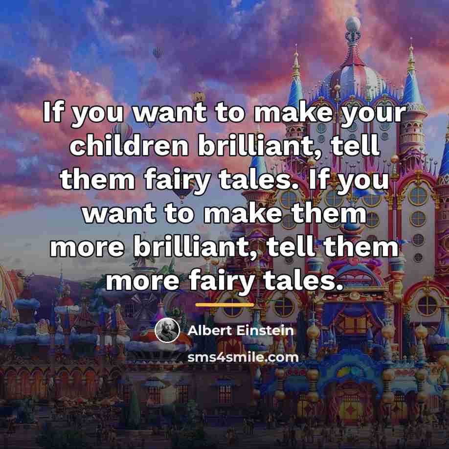 “If you want to make your children brilliant, tell them…” quote by Albert Einstein