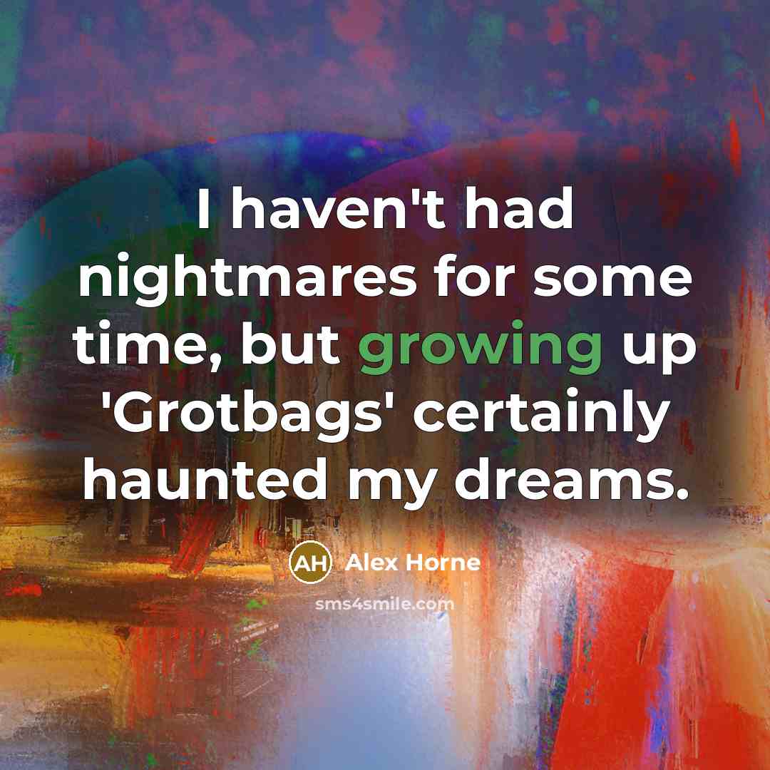 “I haven't had nightmares for some time, but growing up…” quote by Alex Horne