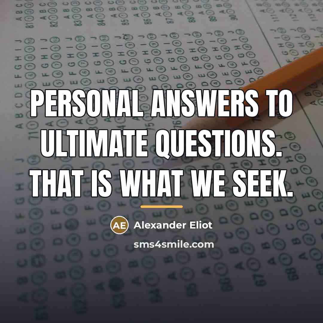 “Personal answers to ultimate questions. That is what we seek.…” quote by Alexander Eliot