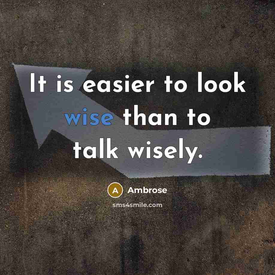 “It is easier to look wise than to talk wisely.…” quote by Ambrose