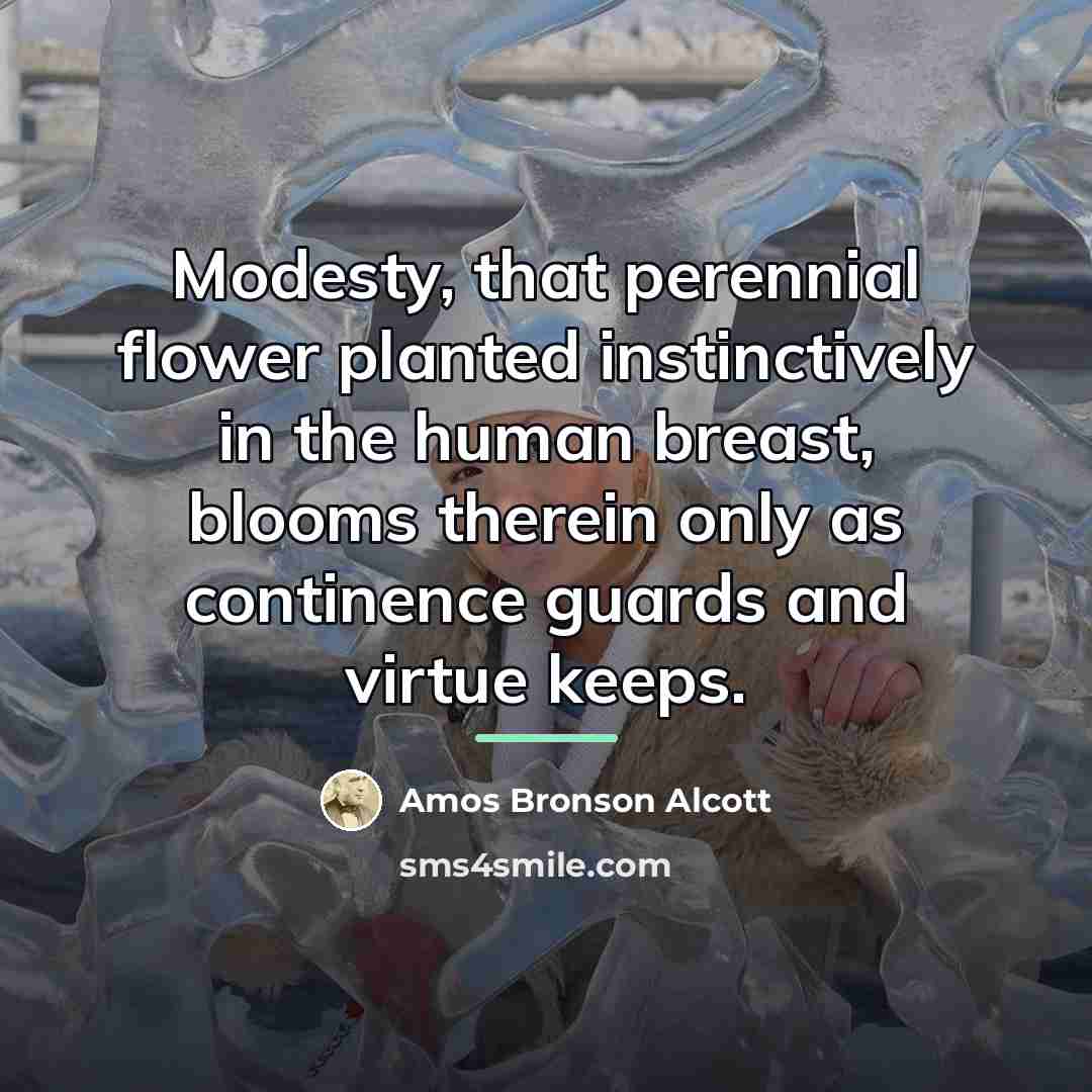 “Modesty, that perennial flower planted instinctively in the human breast,…” quote by Amos Bronson Alcott