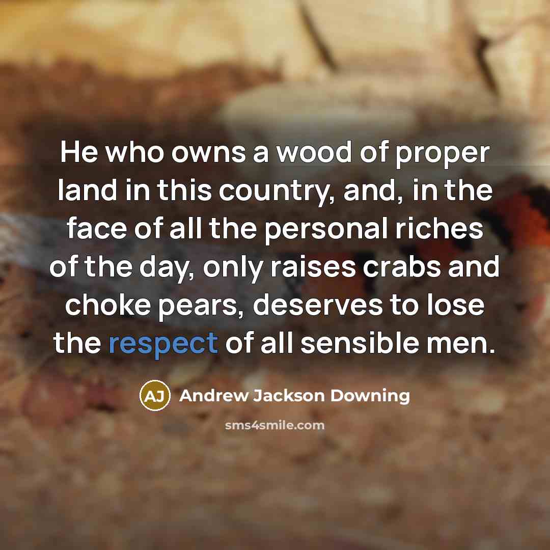 “He who owns a wood of proper land in this…” quote by Andrew Jackson Downing