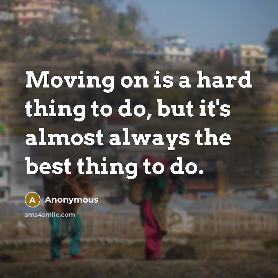 “Moving on is a hard thing to do, but it's…” quote by Anonymous
