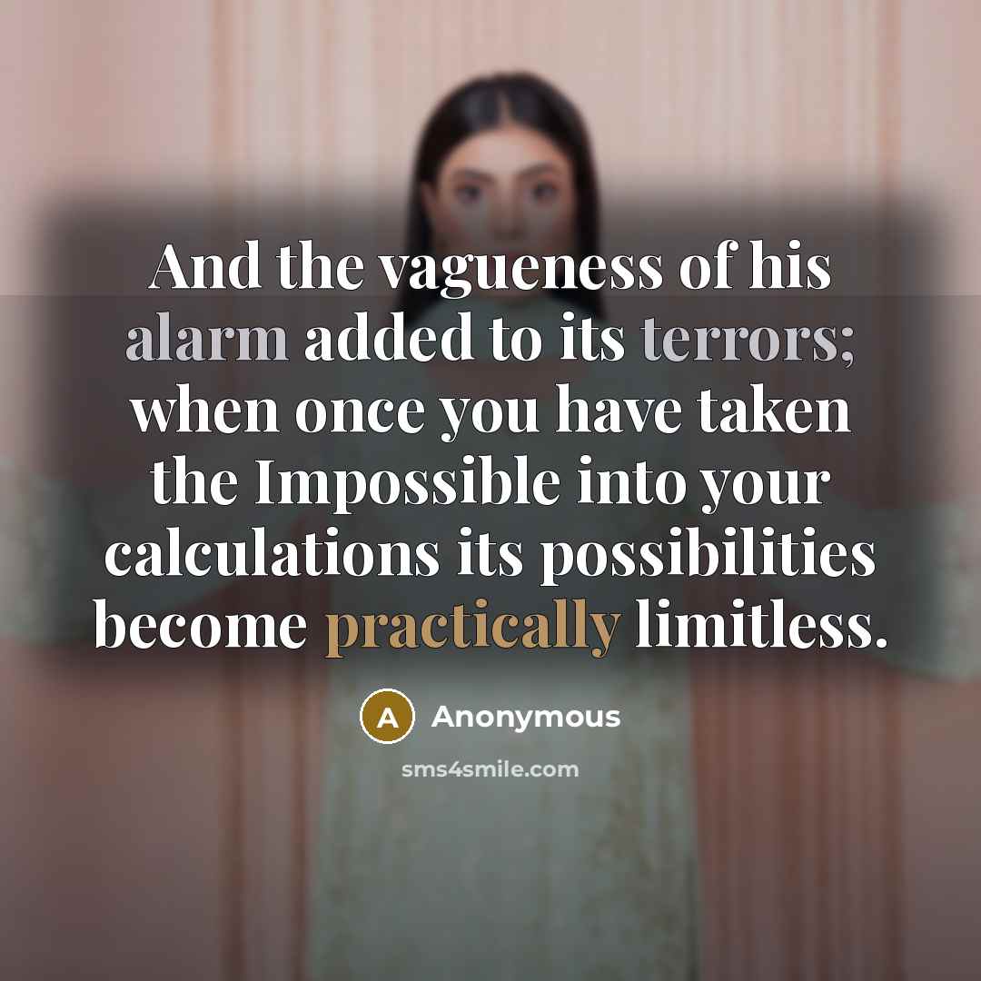 “And the vagueness of his alarm added to its terrors;…” quote by Anonymous