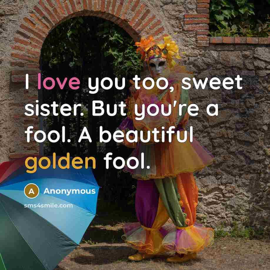 “I love you too, sweet sister. But you're a fool.…” quote by Anonymous