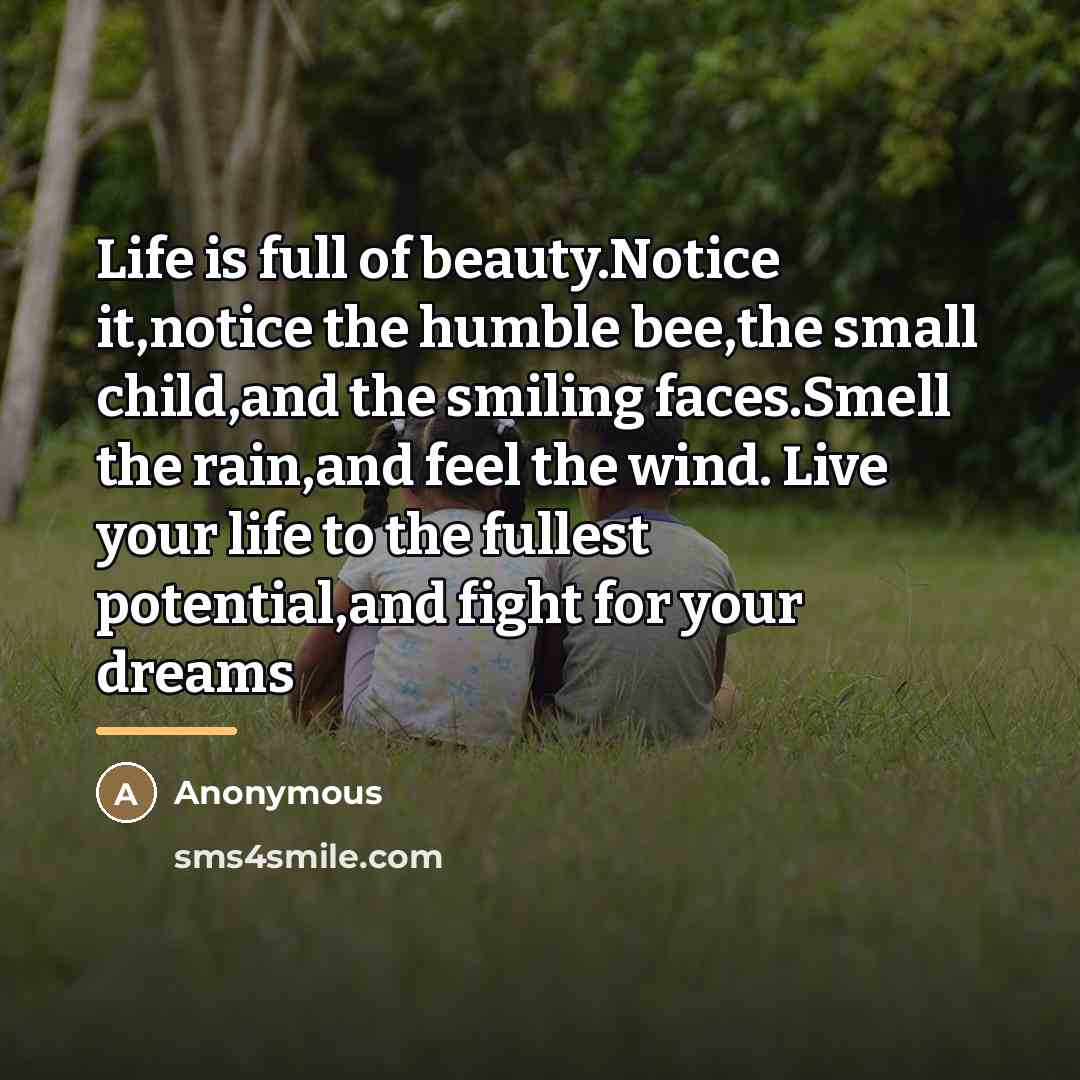 “Life is full of beauty.Notice it,notice the humble bee,the small…” quote by Anonymous