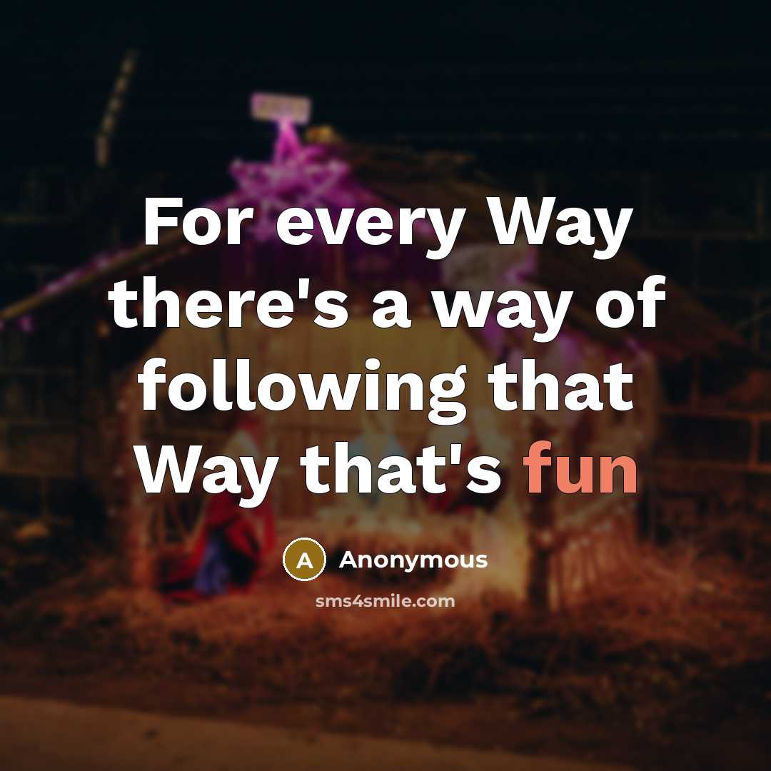 “For every Way there's a way of following that Way…” quote by Anonymous