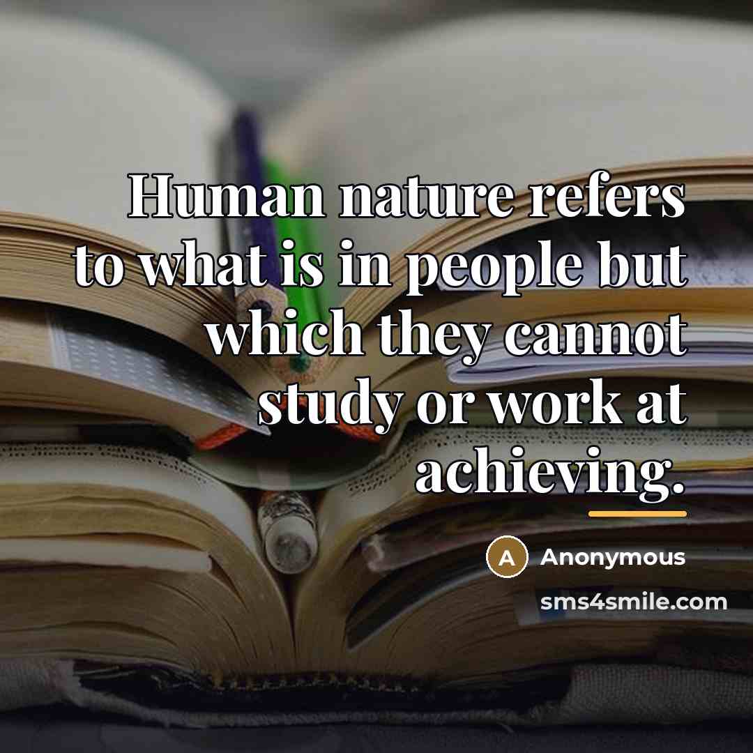 “Human nature refers to what is in people but which…” quote by Anonymous
