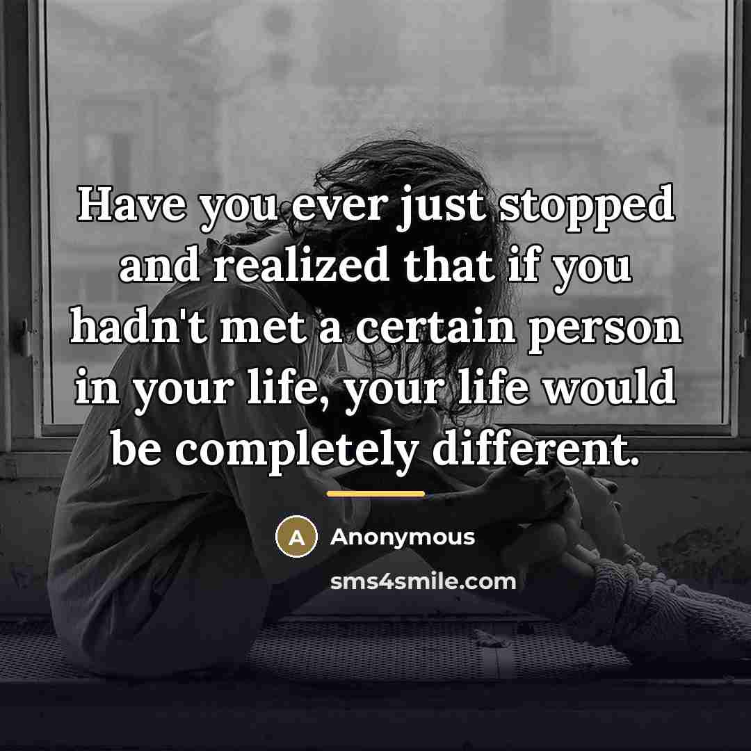 “Have you ever just stopped and realized that if you…” quote by Anonymous