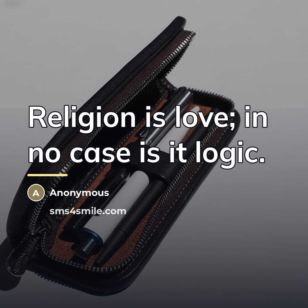 “Religion is love; in no case is it logic.…” quote by Anonymous