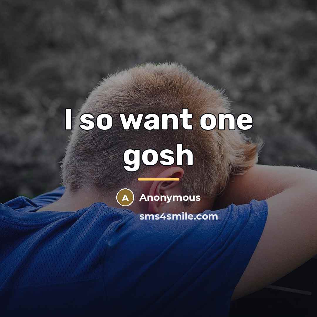 “I so want one gosh…” quote by Anonymous