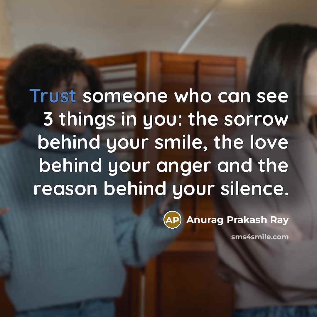 “Trust someone who can see 3 things in you: the…” quote by Anurag Prakash Ray