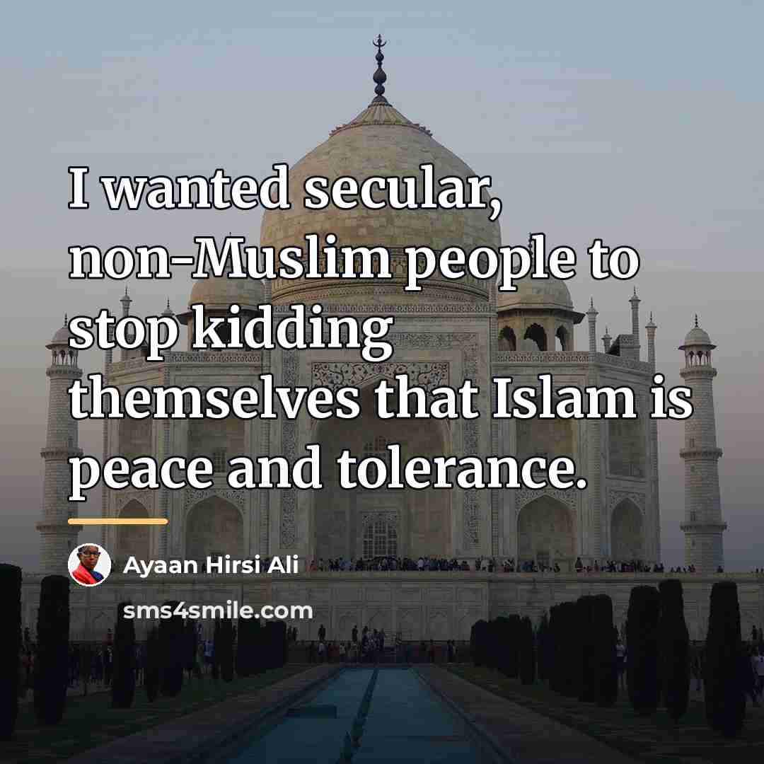 “I wanted secular, non-Muslim people to stop kidding themselves that…” quote by Ayaan Hirsi Ali