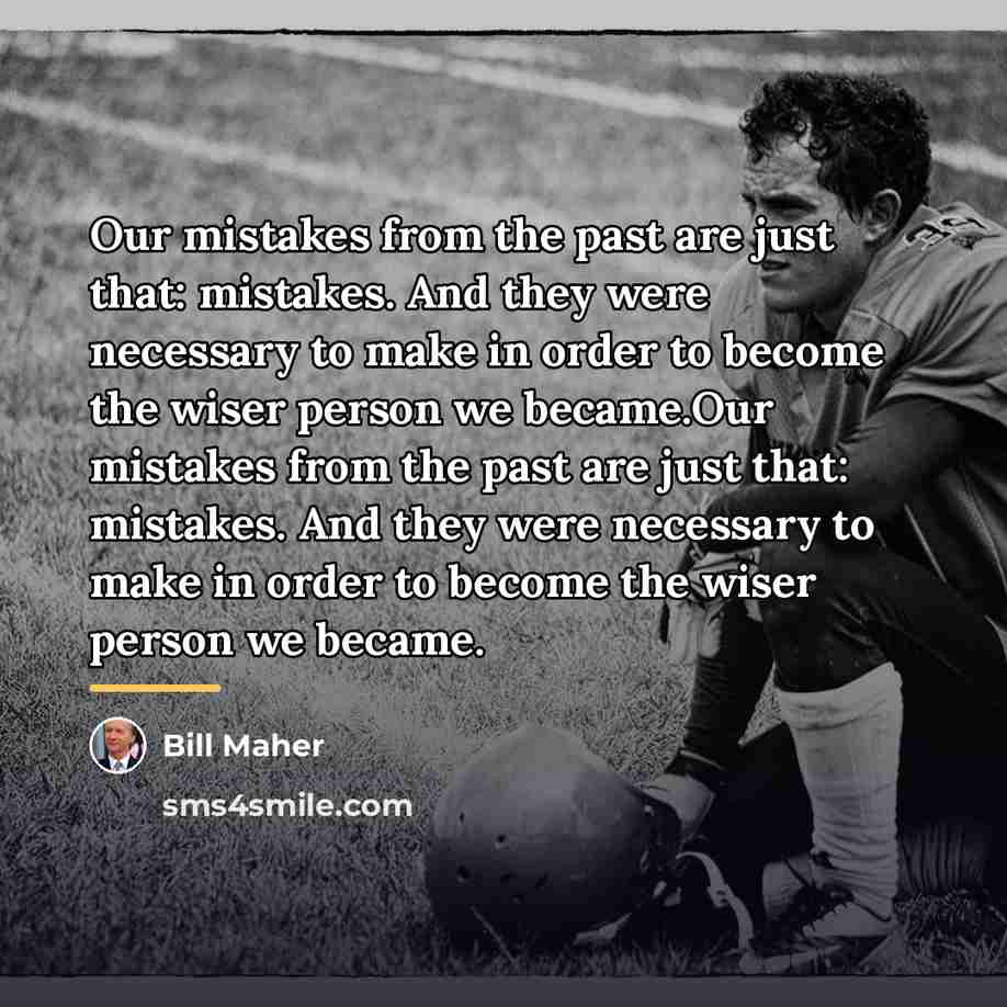 “Our mistakes from the past are just that: mistakes. And…” quote by Bill Maher