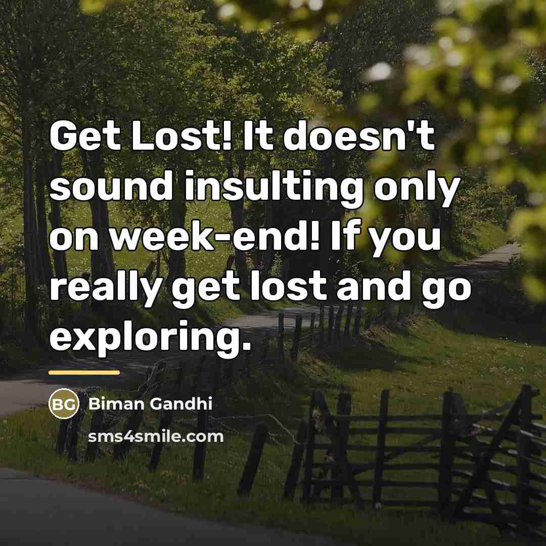 “Get Lost! It doesn't sound insulting only on week-end! If…” quote by Biman Gandhi