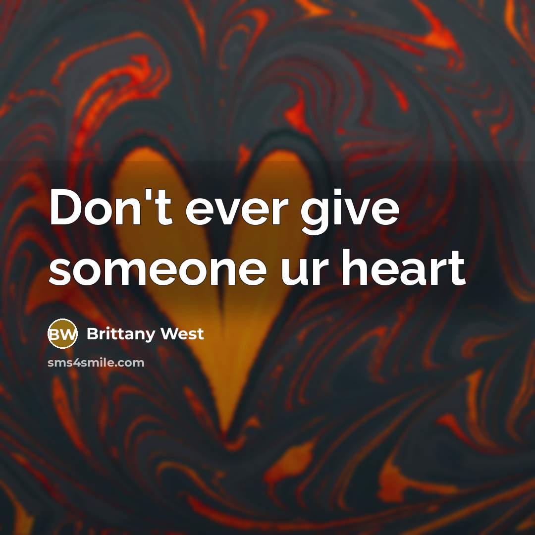 “Don't ever give someone ur heart…” quote by Brittany West