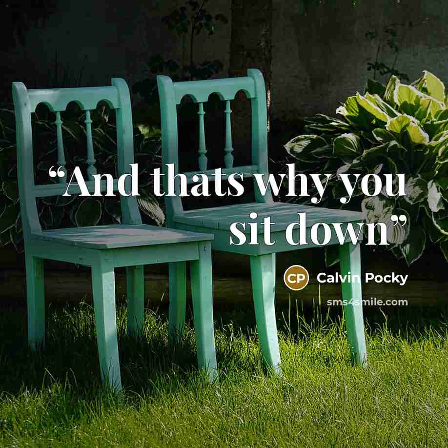 “And thats why you sit down” quote by Calvin Pocky