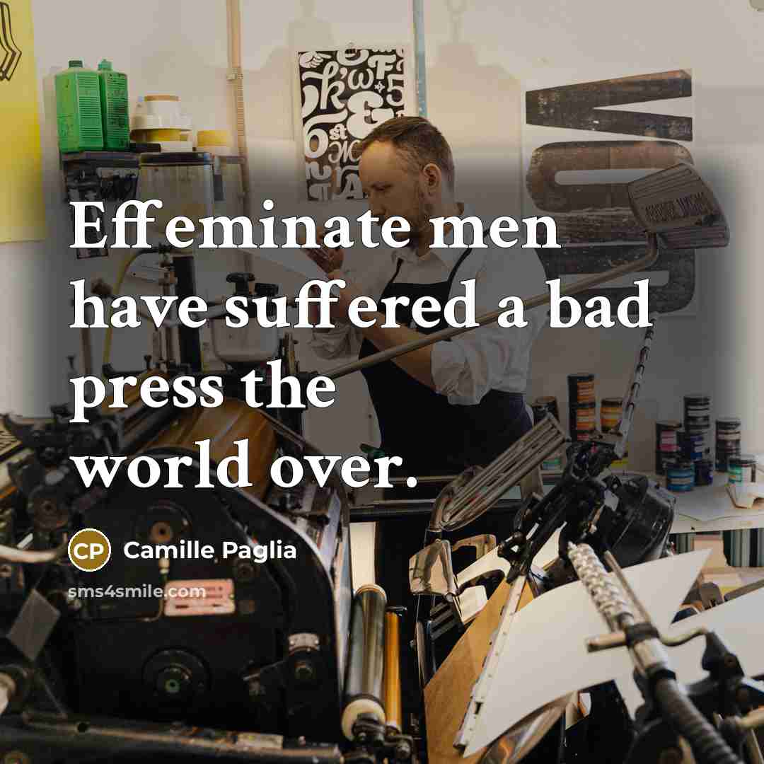 “Effeminate men have suffered a bad press the world over.…” quote by Camille Paglia