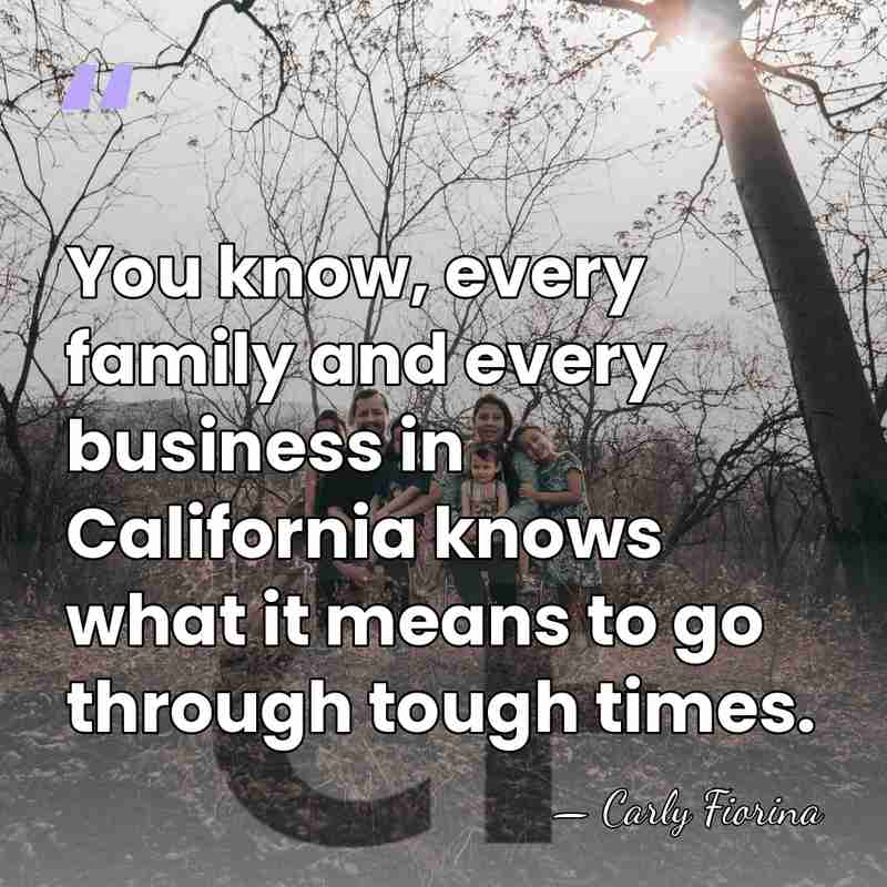 You know, every family and every business in California knows what it&hellip; - Carly Fiorina