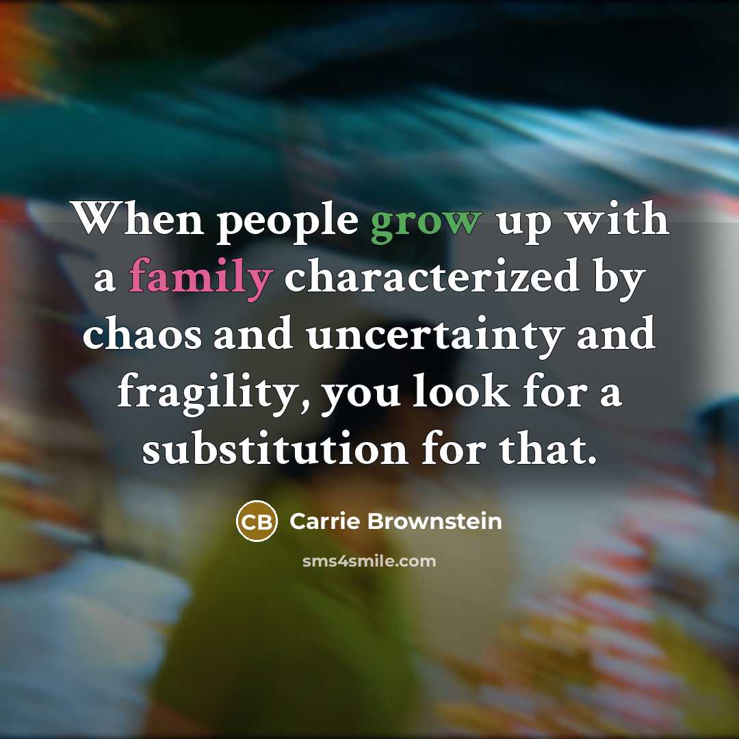 “When people grow up with a family characterized by chaos…” quote by Carrie Brownstein