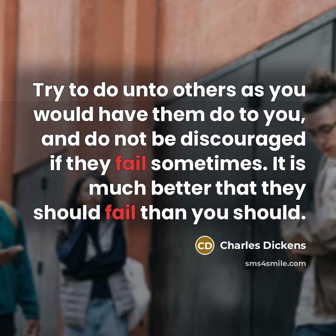 “Try to do unto others as you would have them…” quote by Charles Dickens