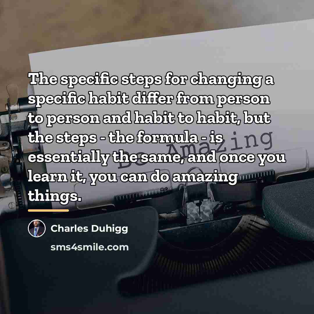“The specific steps for changing a specific habit differ from…” quote by Charles Duhigg