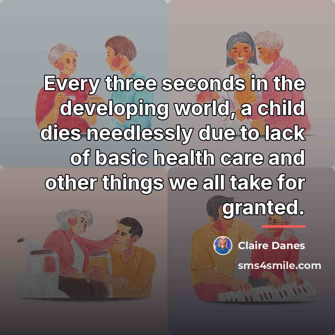 “Every three seconds in the developing world, a child dies…” quote by Claire Danes