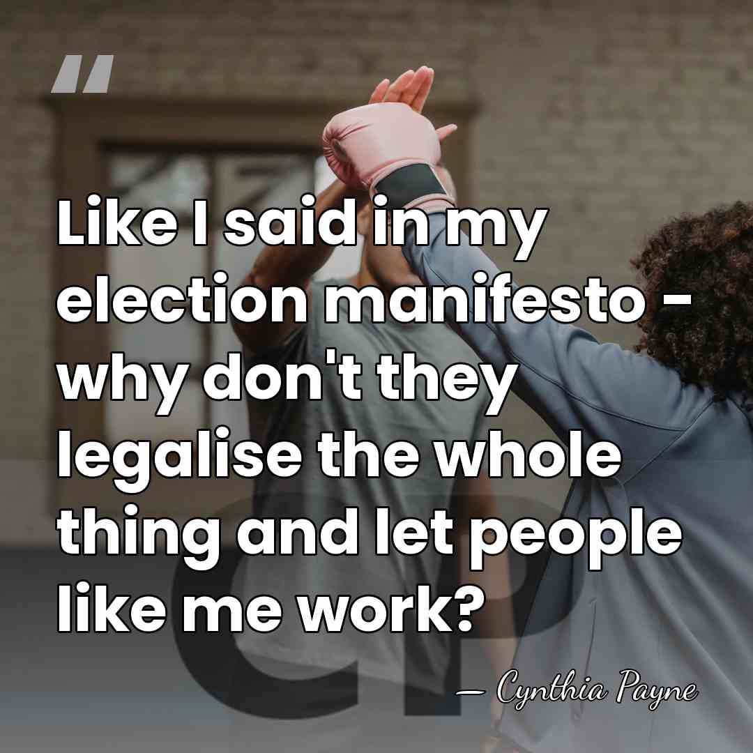 Like I said in my election manifesto - why don't they legalise&hellip; - Cynthia Payne
