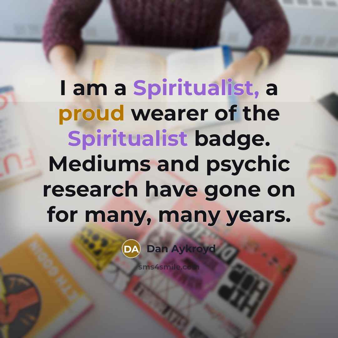 “I am a Spiritualist, a proud wearer of the Spiritualist…” quote by Dan Aykroyd