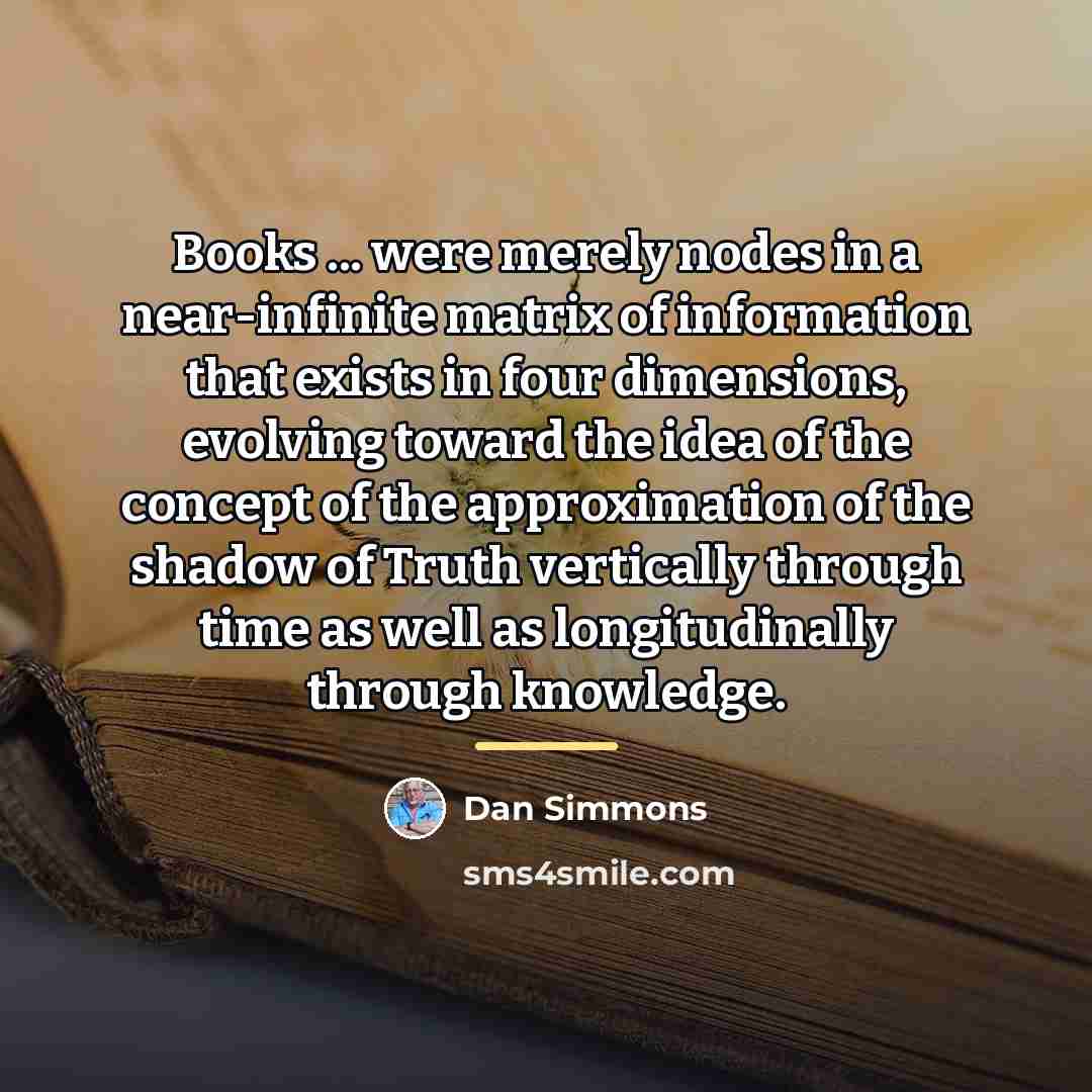 “Books ... were merely nodes in a near-infinite matrix of…” quote by Dan Simmons