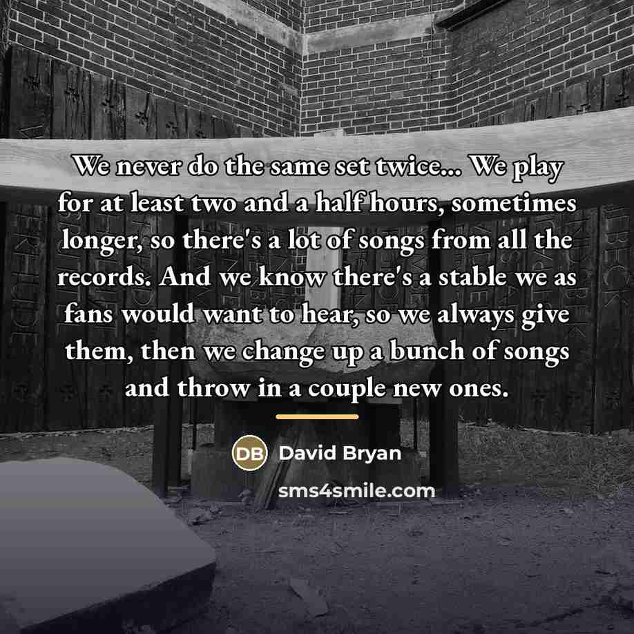 “We never do the same set twice... We play for…” quote by David Bryan