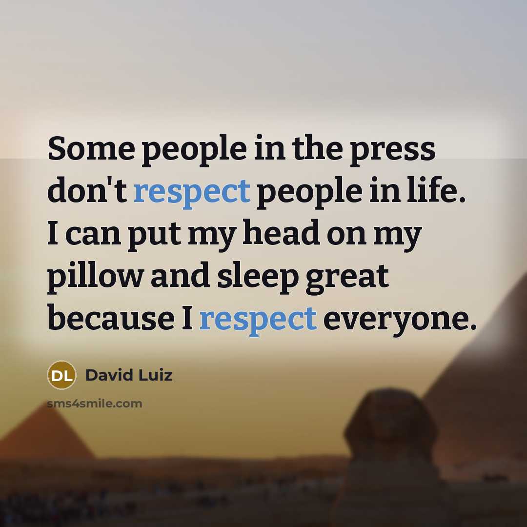 “Some people in the press don't respect people in life.…” quote by David Luiz