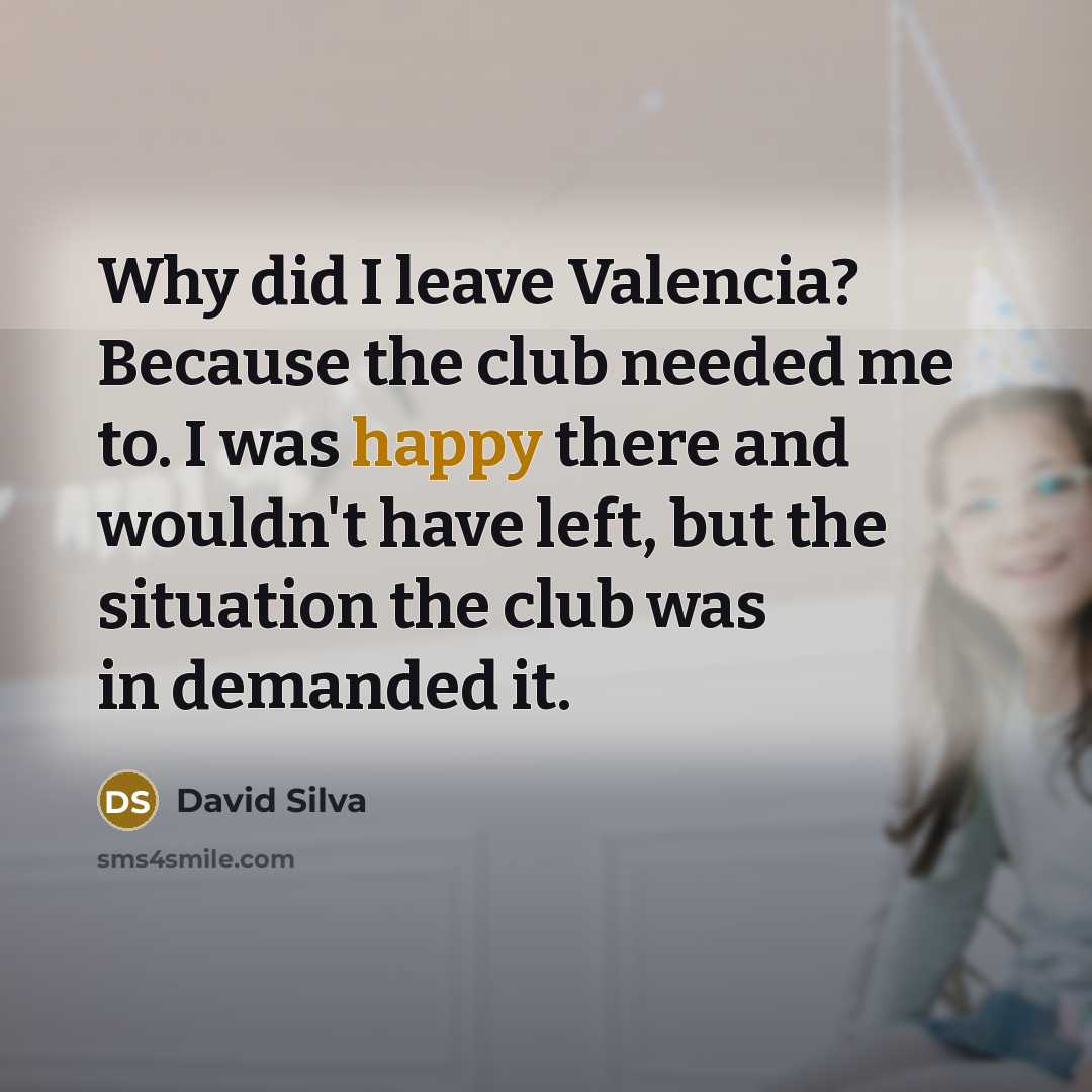 “Why did I leave Valencia? Because the club needed me…” quote by David Silva