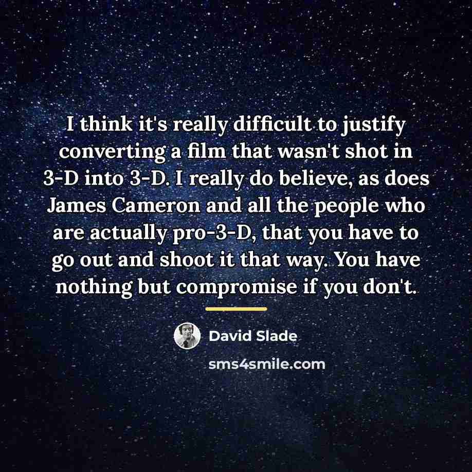“I think it's really difficult to justify converting a film…” quote by David Slade