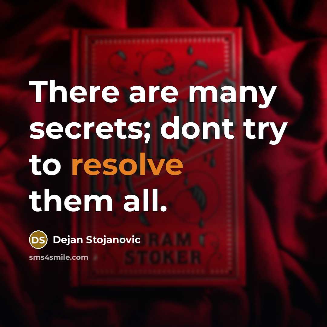 “There are many secrets; dont try to resolve them all.…” quote by Dejan Stojanovic