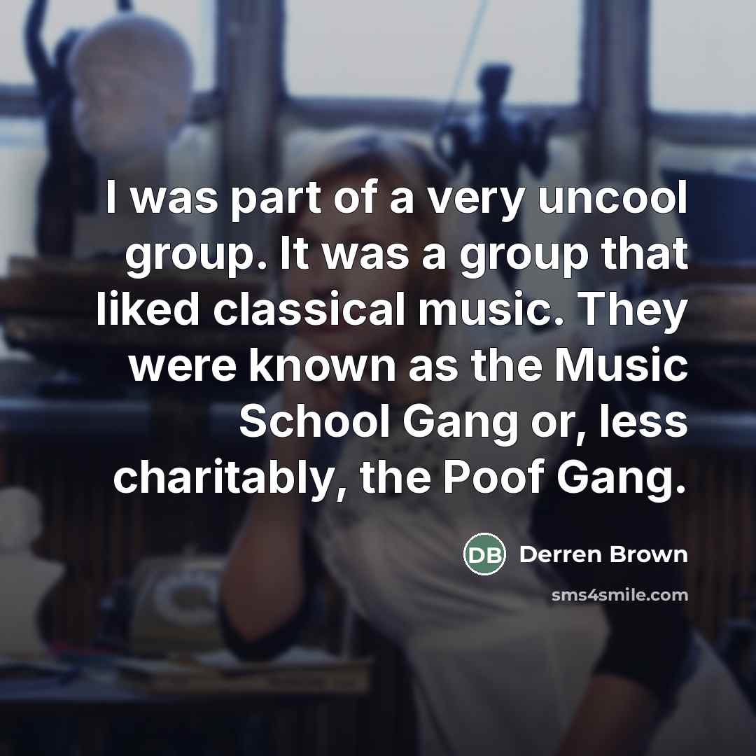 “I was part of a very uncool group. It was…” quote by Derren Brown