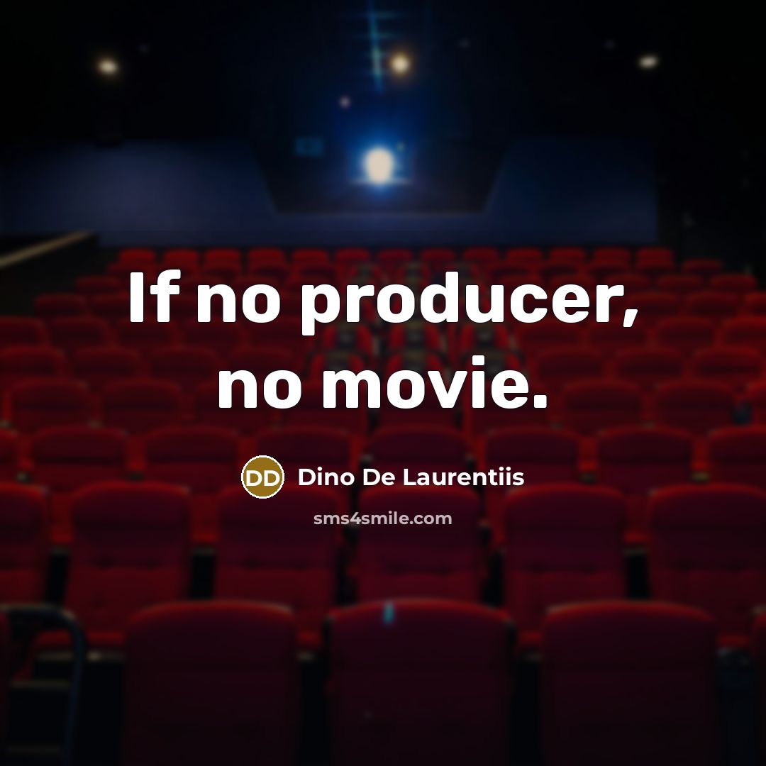 “If no producer, no movie.” quote by Dino De Laurentiis