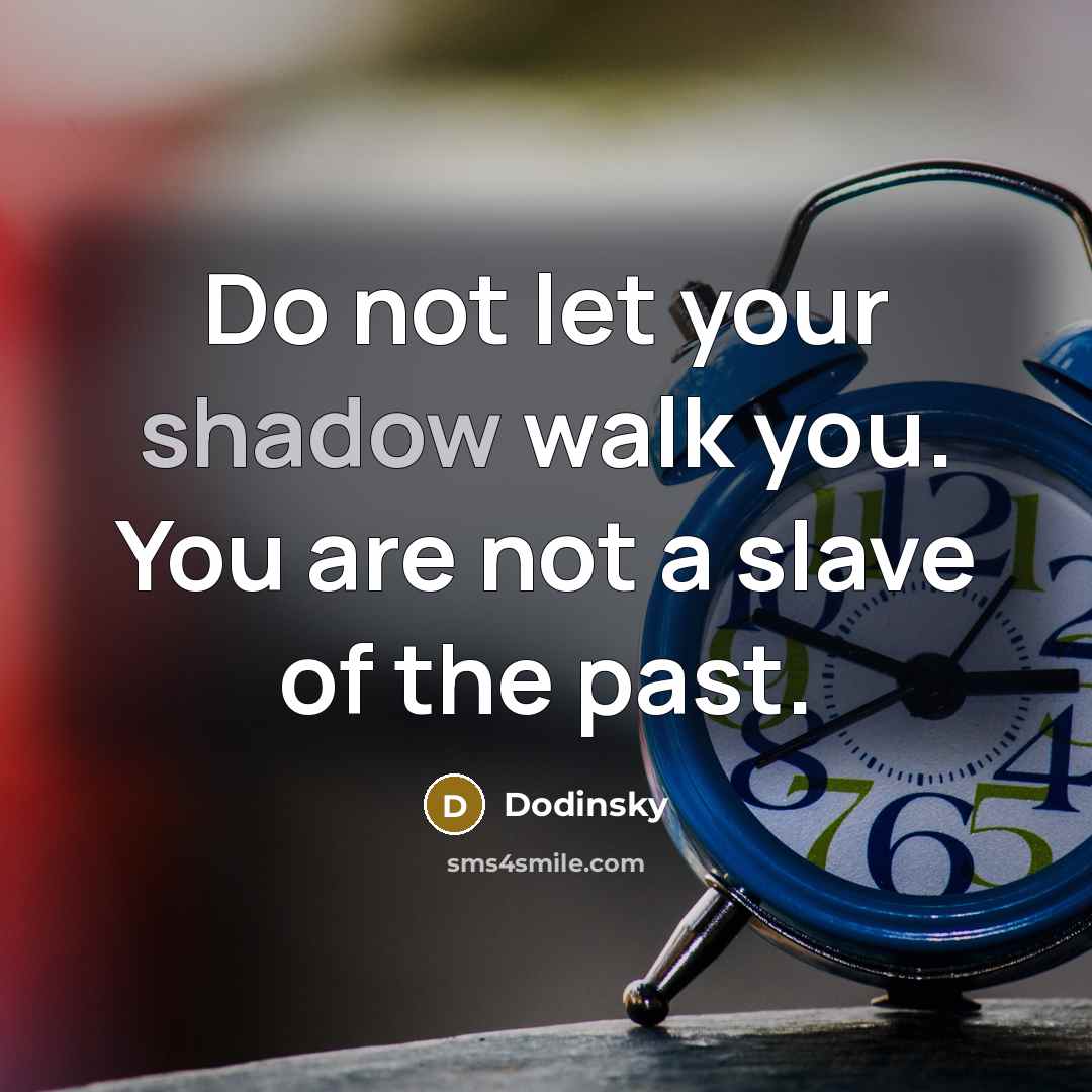 “Do not let your shadow walk you. You are not…” quote by Dodinsky