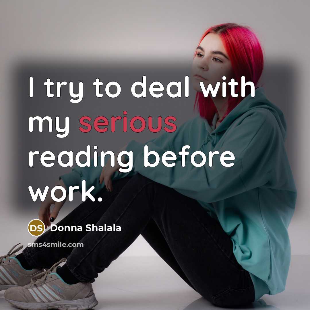 “I try to deal with my serious reading before work.…” quote by Donna Shalala