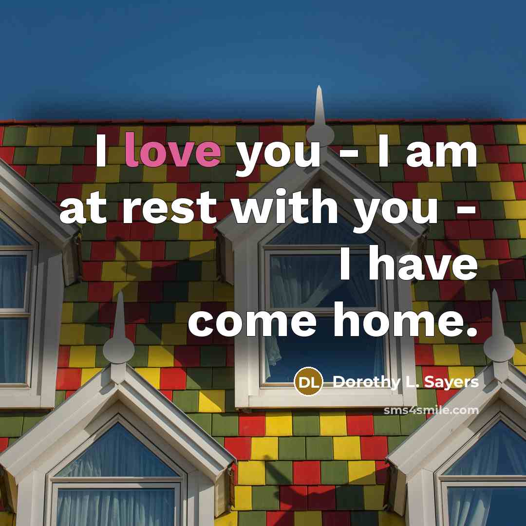 “I love you - I am at rest with you…” quote by Dorothy L. Sayers