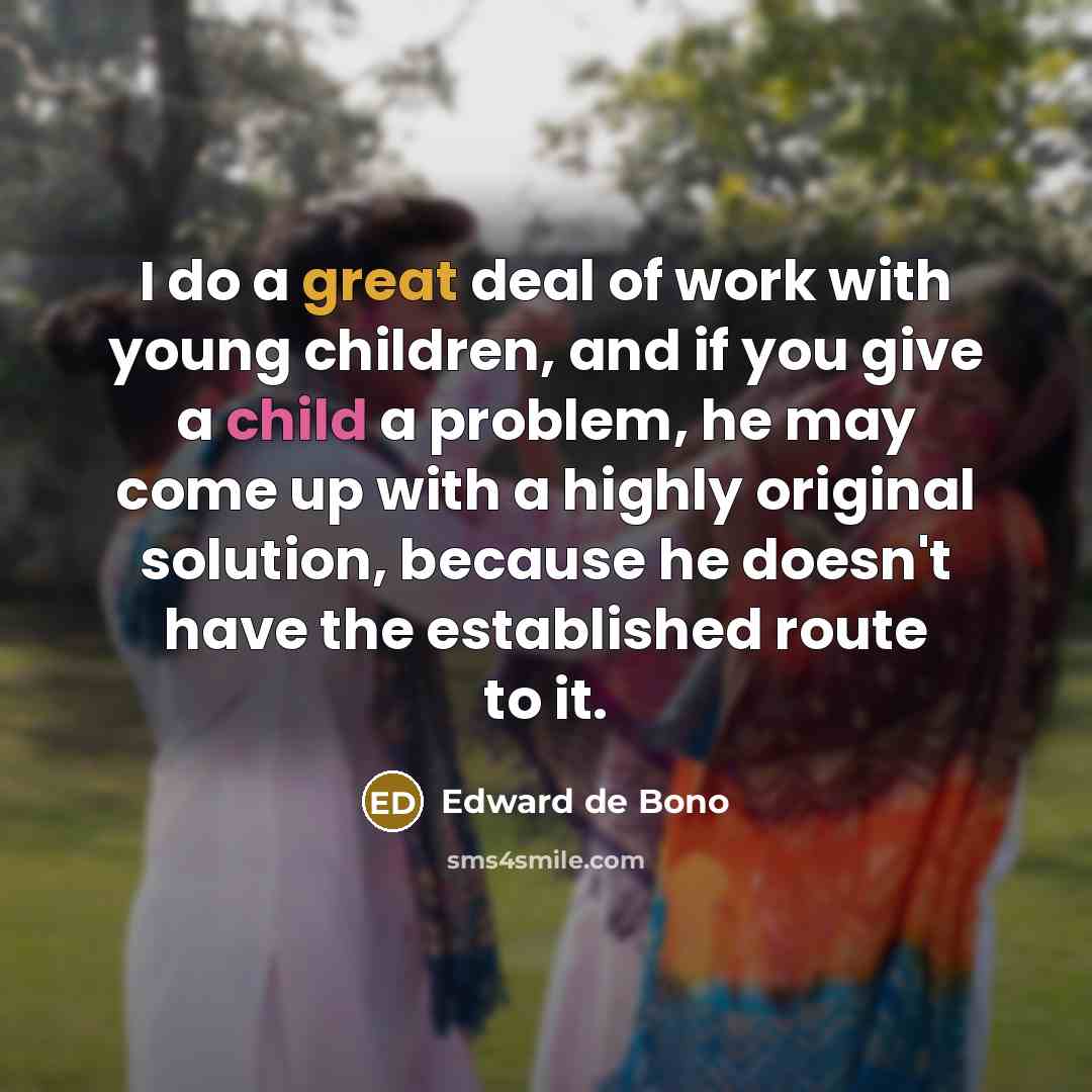 “I do a great deal of work with young children,…” quote by Edward de Bono
