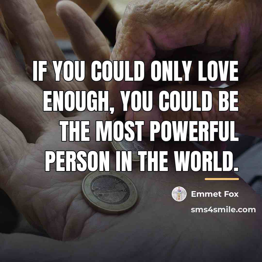 “If you could only love enough, you could be the…” quote by Emmet Fox