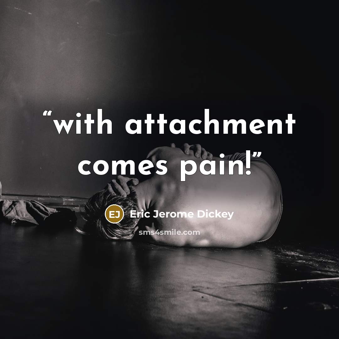 “with attachment comes pain!” quote by Eric Jerome Dickey