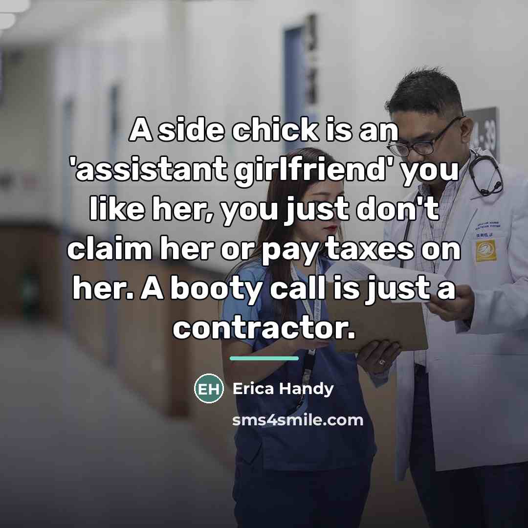 “A side chick is an 'assistant girlfriend' you like her,…” quote by Erica Handy