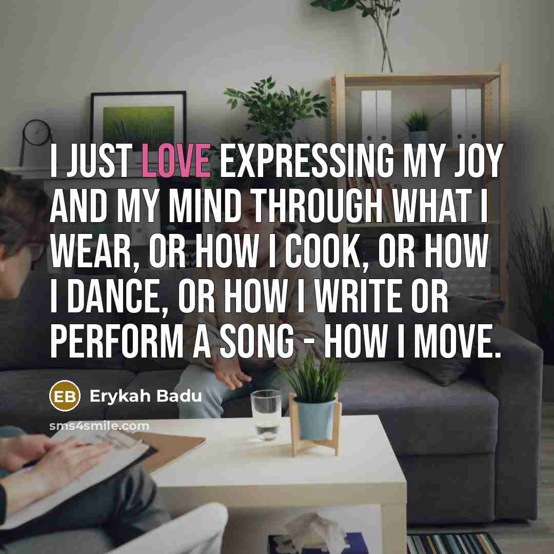 “I just love expressing my joy and my mind through…” quote by Erykah Badu