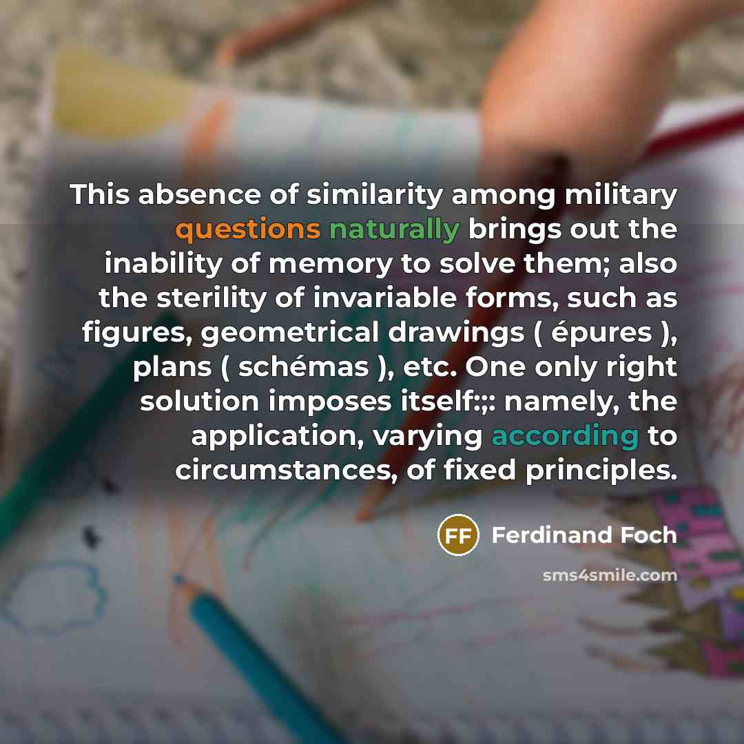 “This absence of similarity among military questions naturally brings out…” quote by Ferdinand Foch