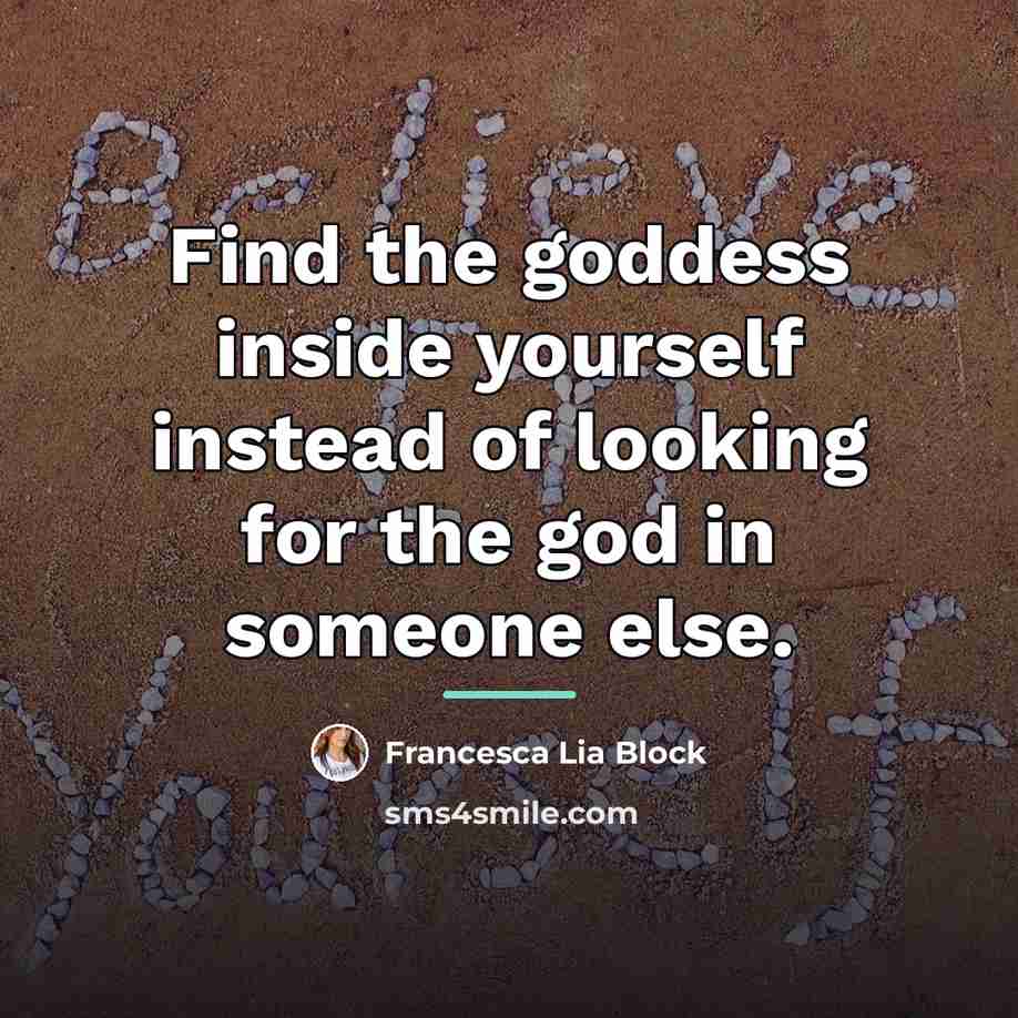“Find the goddess inside yourself instead of looking for the…” quote by Francesca Lia Block