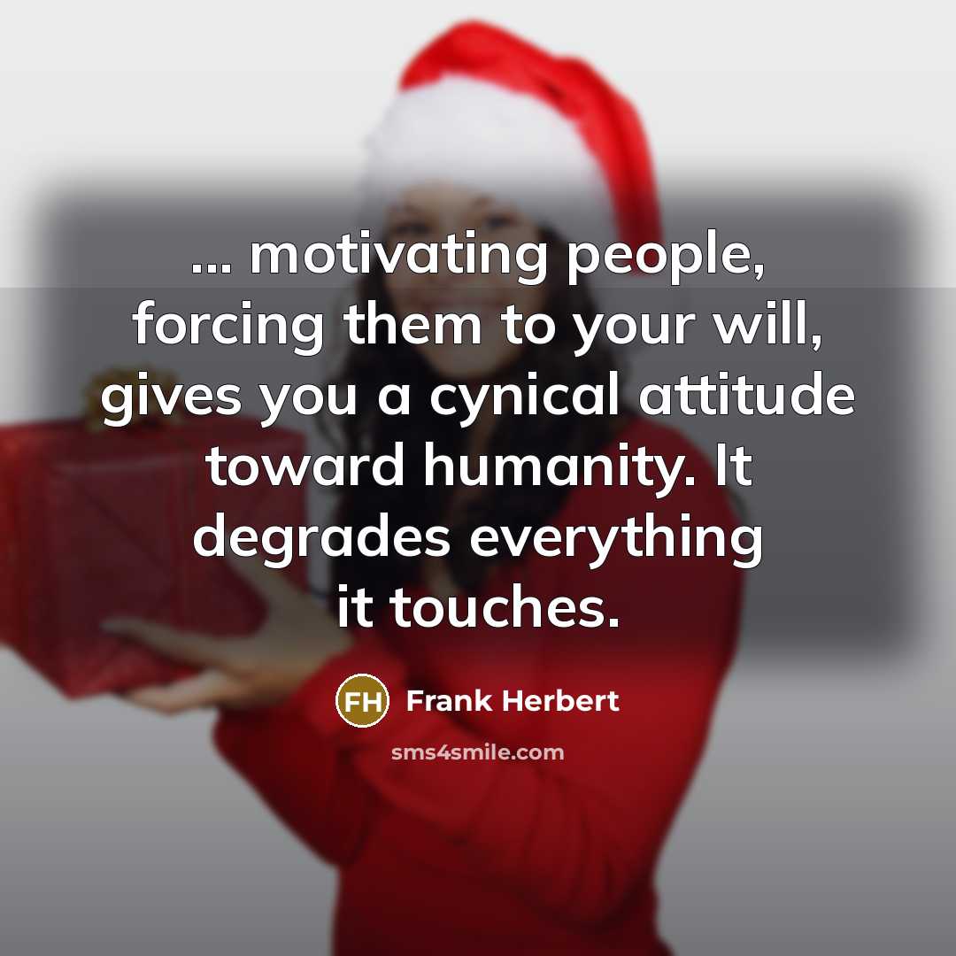 “... motivating people, forcing them to your will, gives you…” quote by Frank Herbert
